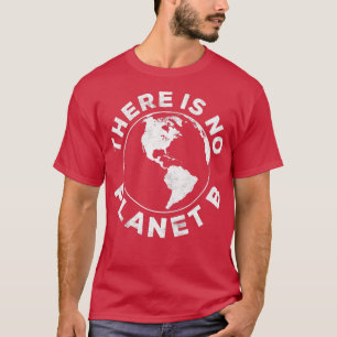 Es gibt keinen Planeten B T-Shirt