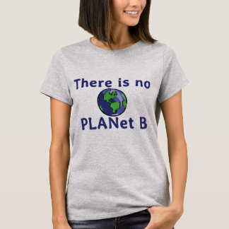 Es gibt keinen Planeten B T-Shirt