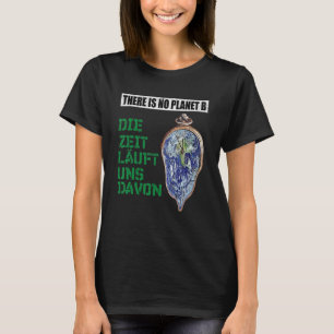 Es gibt keinen Planeten, wie die Zeit abläuft T-Shirt