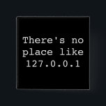 Es gibt keinen Platz wie 127.0.0.1 Button<br><div class="desc">Altes Sprichwort mit einer geeky Drehung…</div>