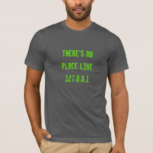 Es gibt keinen Platz wie 127.0.0.1 lustiges Geeky T-Shirt