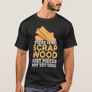 Es gibt keinen Schrottholz Tischler Holzarbeiter H T-Shirt