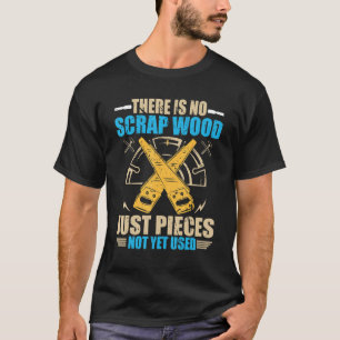 Es gibt keinen Scrap-Tischler T-Shirt