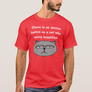 Es gibt keinen Snoozeknopf auf einer Katze, die… T-Shirt