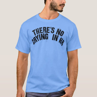 Es gibt keinen Weinen in den Humanressourcen T-Shirt