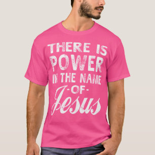 Es gibt Kraft im Namen Jesu Christi T-Shirt