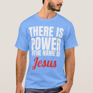 Es gibt Kraft im Namen Jesu, christliches Geschenk T-Shirt