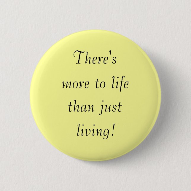 Es gibt, mehr zum Leben, als gerade und lebt! Button (Vorderseite)