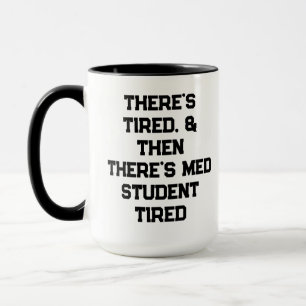 Es gibt müde, & dann gibt es Medizinstudent-müde Tasse