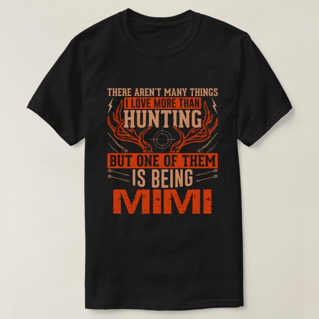 Es gibt nicht viele Dinge, die MIMI-Hirschjagd jag T-Shirt (Design vorne)