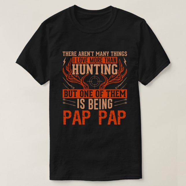 Es gibt nicht viele Dinge jagen PAP PAP Hirschjagd T-Shirt (Design vorne)