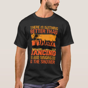Es gibt nichts Besseres als Tanzen und Singen_2 T-Shirt