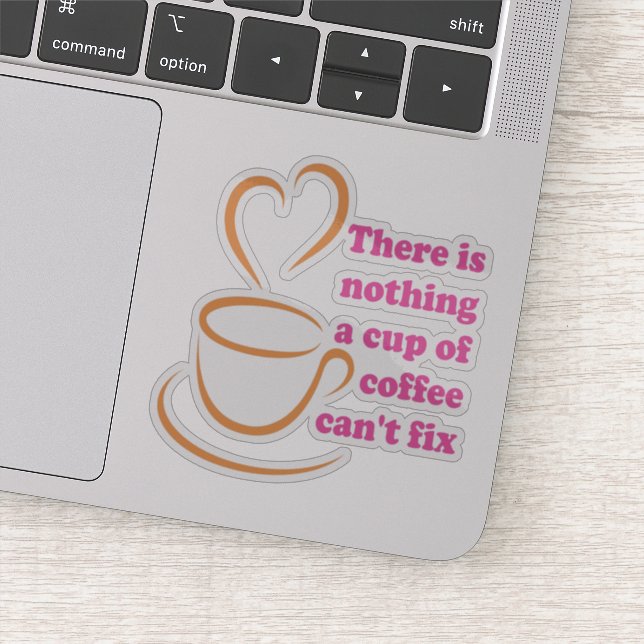 Es gibt nichts, was ein Kaffee nicht reparieren ka Aufkleber (Detail)