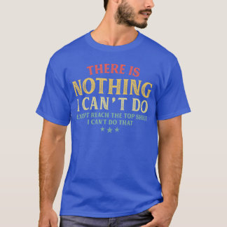 Es gibt nichts, was ich nicht tun kann, außer Reac T-Shirt