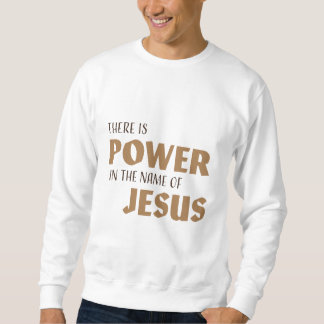 Es gibt Power im Namen Jesu Sweatshirt