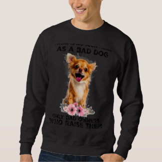 Es gibt so etwas wie einen schlechten Hund nicht Sweatshirt