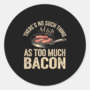 Es gibt so etwas wie zu viel Bacon Funny Runder Aufkleber