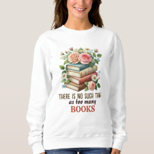 Es gibt so etwas wie zu viele Bücher nicht Sweatshirt