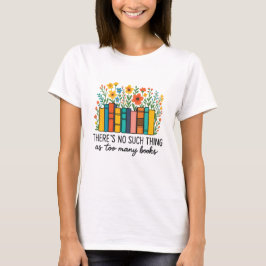Es gibt so etwas wie zu viele Bücher nicht  T-Shirt