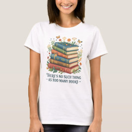 📚 es gibt so etwas wie zu viele Bücher T - Shirt