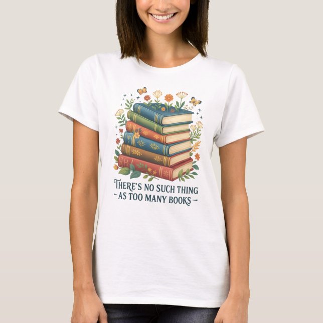 📚 es gibt so etwas wie zu viele Bücher T - Shirt (Vorderseite)