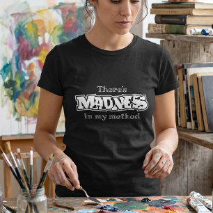 Es gibt Wahnsinn in meiner Methode Sarkastischer T-Shirt