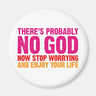 Es gibt wahrscheinlich keinen Gott, jetzt höre auf Magnet