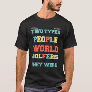 Es gibt zwei Arten von Menschen in dieser Welt Gol T-Shirt