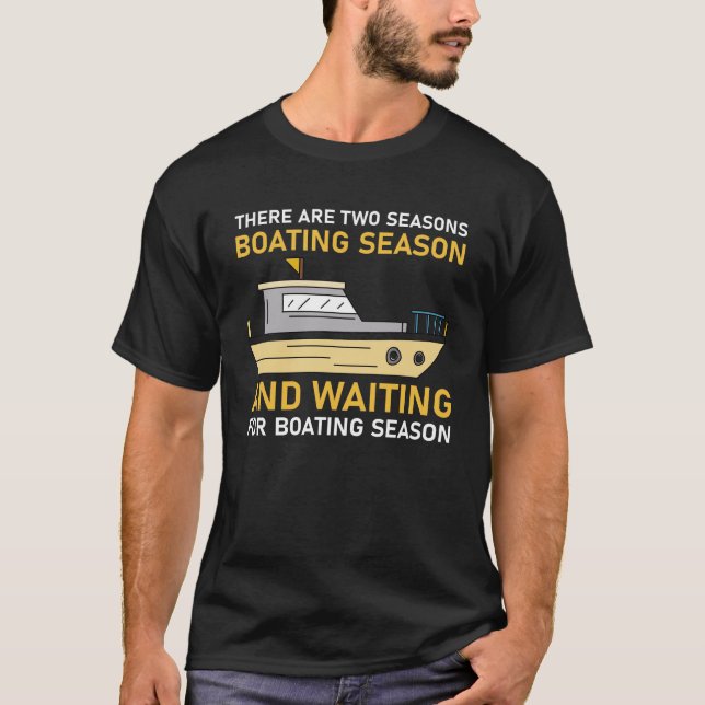es gibt zwei Saisons für Boote und gewartet T-Shirt (Vorderseite)