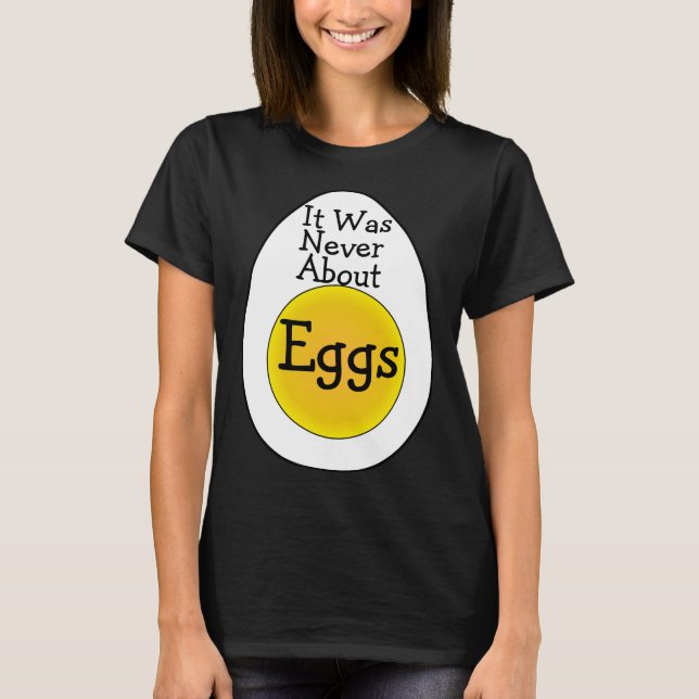 Es ging nie um T - Shirt mit Eiern (Vorderseite)