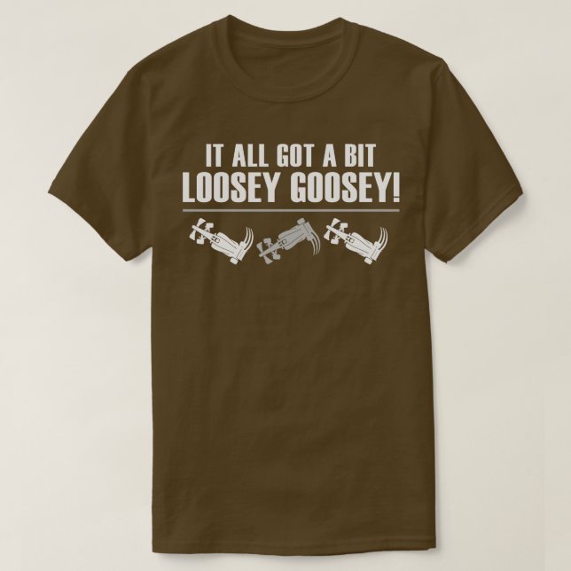 Es Got alles ein wenig Loosey Goosey Funny Funny F T-Shirt (Design vorne)