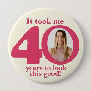 Es hat 40 Jahre gedauert, meine Damen Geburtstagsk Button