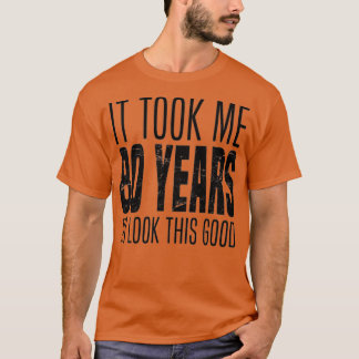 Es hat 80 Jahre gedauert, bis ich so gut aussehe L T-Shirt