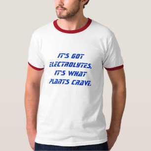 Es hat Elektrolyte. Es ist, was Pflanzen sich T-Shirt