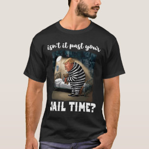 Es hat Ihre Gefängniszeit lustige Comedy Anti-Trum T-Shirt
