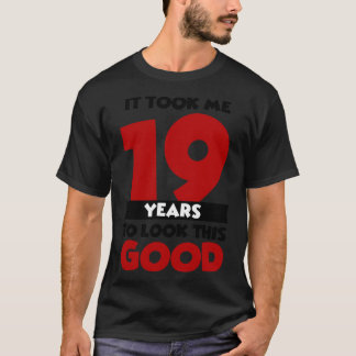 Es hat mich 19 Jahre gekostet, so gut auszusehen T-Shirt