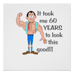 Es hat mich 60 Jahre gekostet, so gut auszusehen. Poster