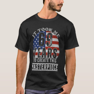 Es hat mich 69 Jahre gekostet, dieses Meisterwerk T-Shirt