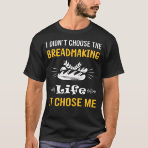 Es hat mich dazu gebracht, Brot zu backen T-Shirt
