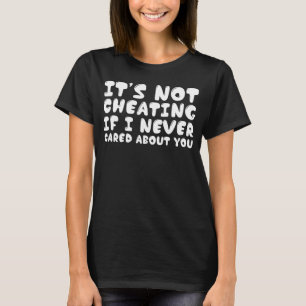 Es hitzt sich nicht, wenn ich mich nie um dich küm T-Shirt