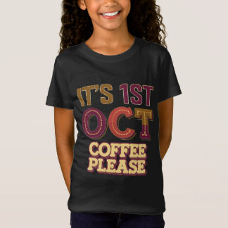 Es ist 1. Oktober Kaffee bitte Mädchen T Shirt