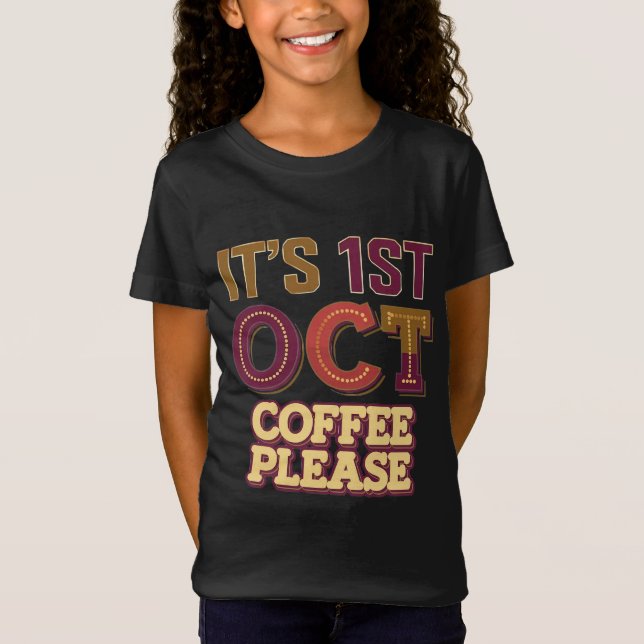 Es ist 1. Oktober Kaffee bitte Mädchen T Shirt (Vorderseite)