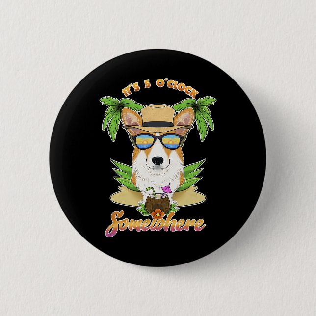 Es ist 5 Uhr irgendwo trinkender Welsh Corgi  Button (Vorderseite)