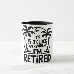 Es ist 5 Uhr überall Ich bin im Ruhestand Lustig R Tasse