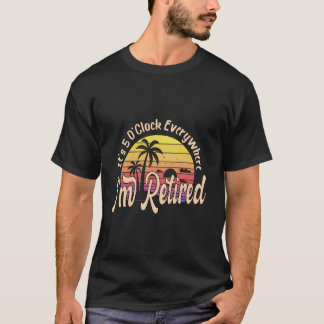 Es ist 5 Uhr überall, ich bin im Ruhestand Ruhesta T-Shirt