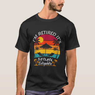 Es ist 5 Uhr überall, ich bin im Ruhestand Sommer T-Shirt