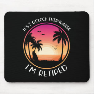 Es ist 5 Uhr überall, wo ich im Ruhestand bin Mousepad