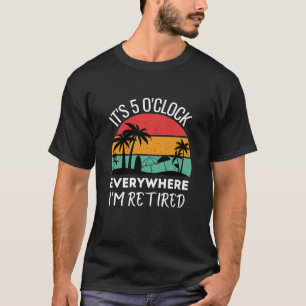Es ist 5 Uhr überall, wo ich meine lustige Arbeit T-Shirt