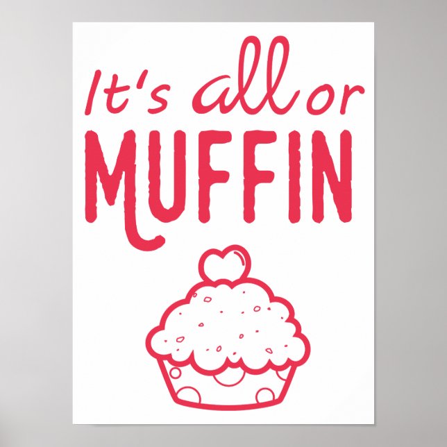 Es ist alles oder Muffin Motivierend Backdruck Poster (Vorne)