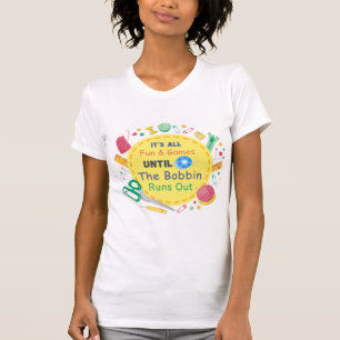 Es ist alles Spaß und Spiel, bis die Spule leer is T-Shirt